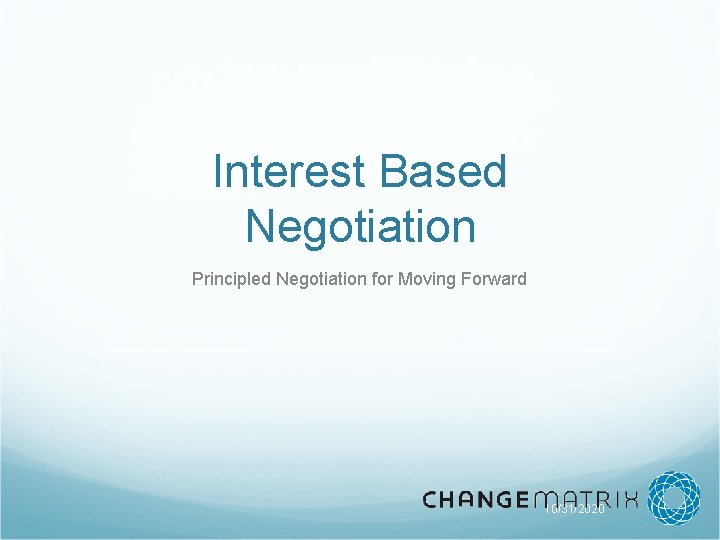 Interest Based Negotiation Principled Negotiation for Moving Forward 10/31/2020 