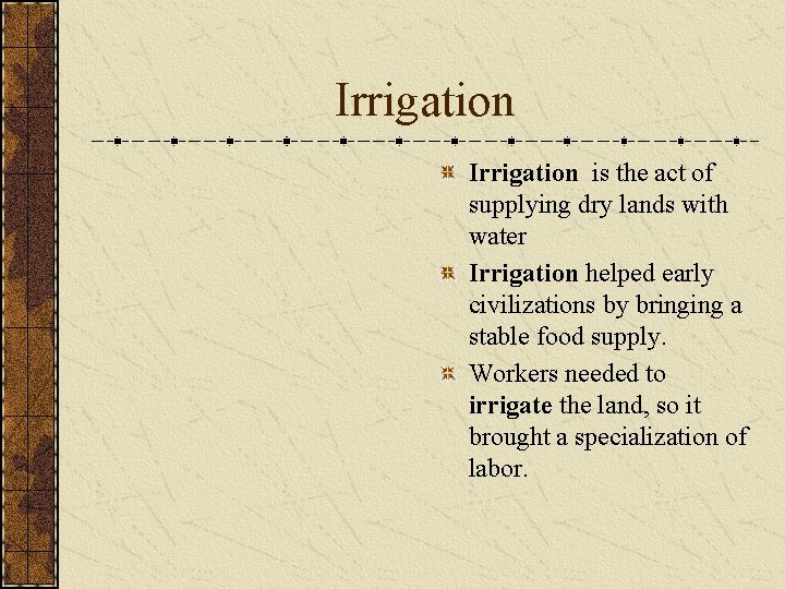 Irrigation is the act of supplying dry lands with water Irrigation helped early civilizations