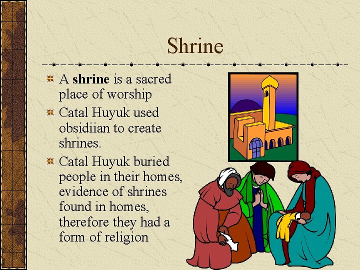 Shrine A shrine is a sacred place of worship Catal Huyuk used obsidiian to