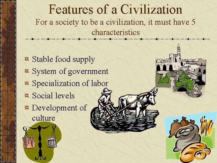 Features of a Civilization For a society to be a civilization, it must have