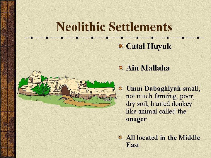 Neolithic Settlements Catal Huyuk Ain Mallaha Umm Dabaghiyah-small, not much farming, poor, dry soil,