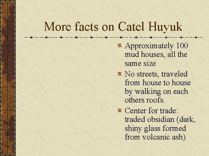 More facts on Catel Huyuk Approximately 100 mud houses, all the same size No