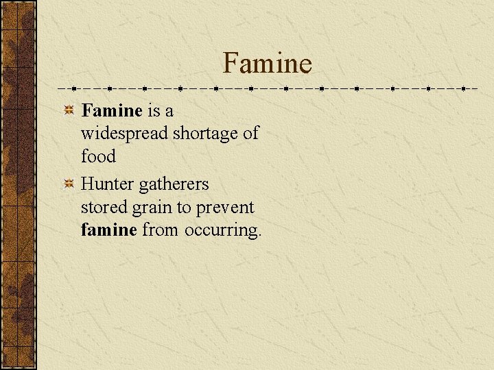 Famine is a widespread shortage of food Hunter gatherers stored grain to prevent famine