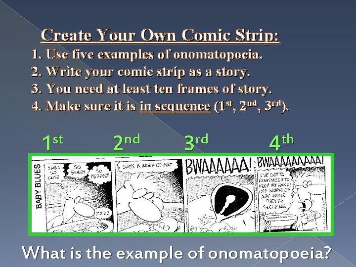 Create Your Own Comic Strip: 1. Use five examples of onomatopoeia. 2. Write your