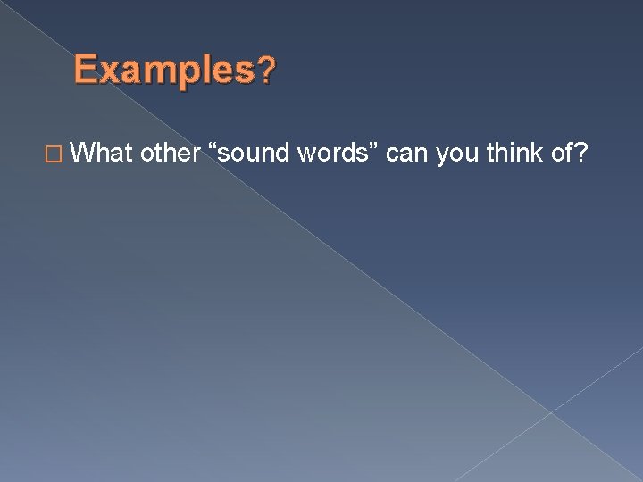 Examples? � What other “sound words” can you think of? 