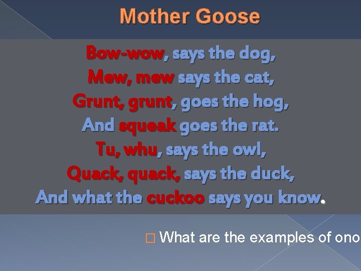 Mother Goose Bow-wow, says the dog, Bow-wow, Mew, mew says the cat, Grunt, grunt,