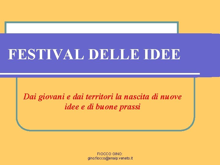 FESTIVAL DELLE IDEE Dai giovani e dai territori la nascita di nuove idee e