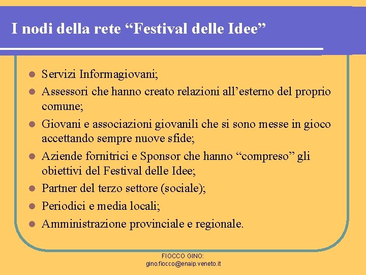 I nodi della rete “Festival delle Idee” l l l l Servizi Informagiovani; Assessori