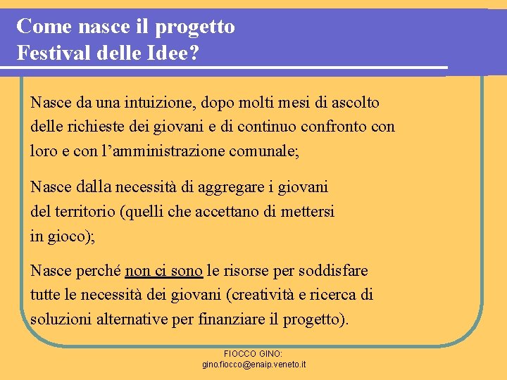 Come nasce il progetto Festival delle Idee? Nasce da una intuizione, dopo molti mesi