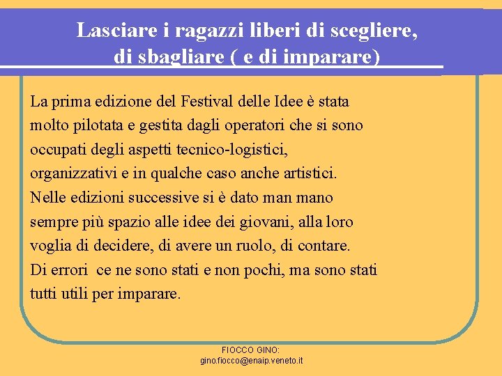 Lasciare i ragazzi liberi di scegliere, di sbagliare ( e di imparare) La prima