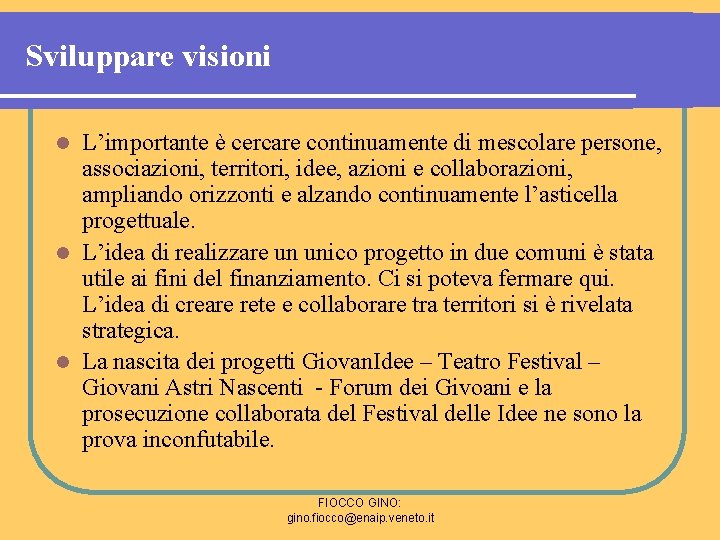 Sviluppare visioni L’importante è cercare continuamente di mescolare persone, associazioni, territori, idee, azioni e