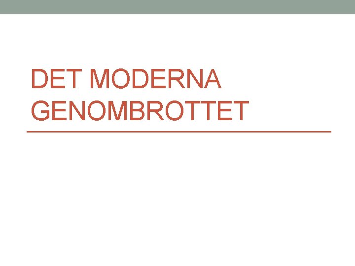 DET MODERNA GENOMBROTTET 
