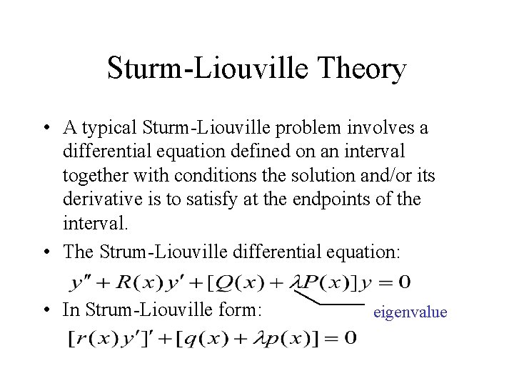 Sturm-Liouville Theory • A typical Sturm-Liouville problem involves a differential equation defined on an