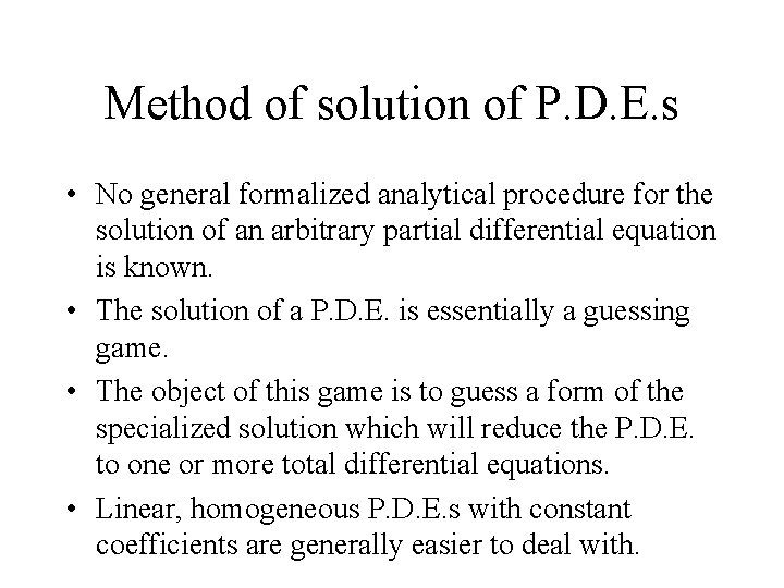 Method of solution of P. D. E. s • No general formalized analytical procedure