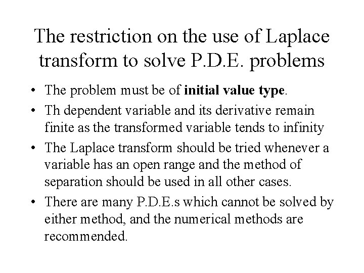 The restriction on the use of Laplace transform to solve P. D. E. problems