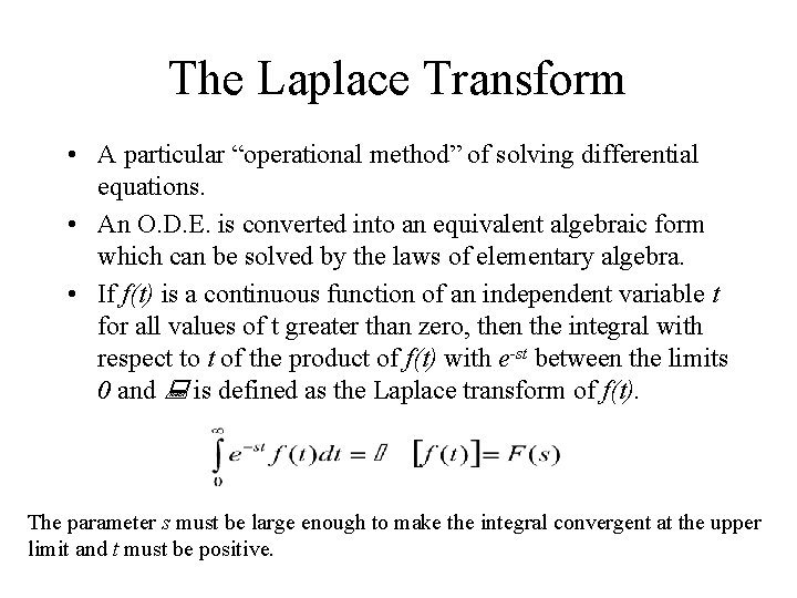 The Laplace Transform • A particular “operational method” of solving differential equations. • An