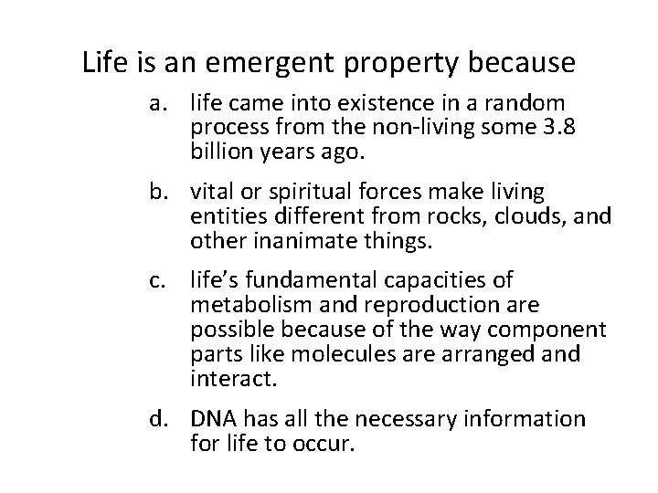 Life is an emergent property because a. life came into existence in a random
