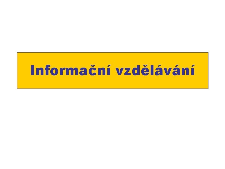 Informační vzdělávání Informační vzdělávání