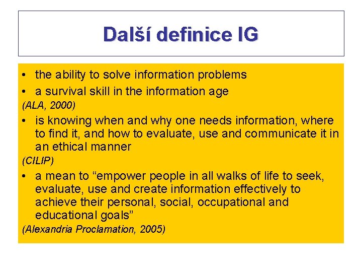 Další definice IG • the ability to solve information problems • a survival skill