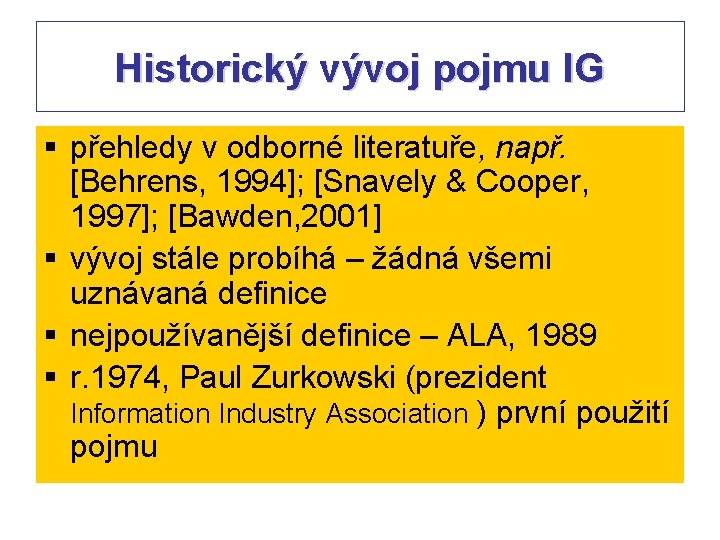 Historický vývoj pojmu IG § přehledy v odborné literatuře, např. [Behrens, 1994]; [Snavely &