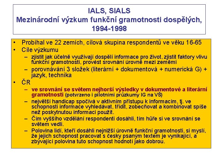 IALS, SIALS Mezinárodní výzkum funkční gramotnosti dospělých, 1994 -1998 • Probíhal ve 22 zemích,