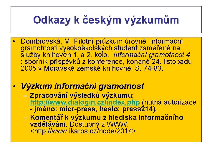 Odkazy k českým výzkumům • Dombrovská, M. Pilotní průzkum úrovně informační gramotnosti vysokoškolských student