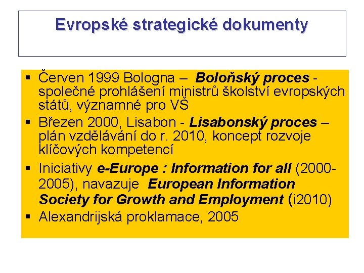 Evropské strategické dokumenty § Červen 1999 Bologna – Boloňský proces - společné prohlášení ministrů