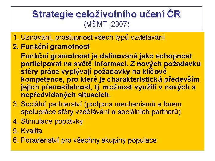 Strategie celoživotního učení ČR (MŠMT, 2007) 1. Uznávání, prostupnost všech typů vzdělávání 2. Funkční Strategie celoživotního učení ČR (MŠMT, 2007) 1. Uznávání, prostupnost všech typů vzdělávání 2. Funkční