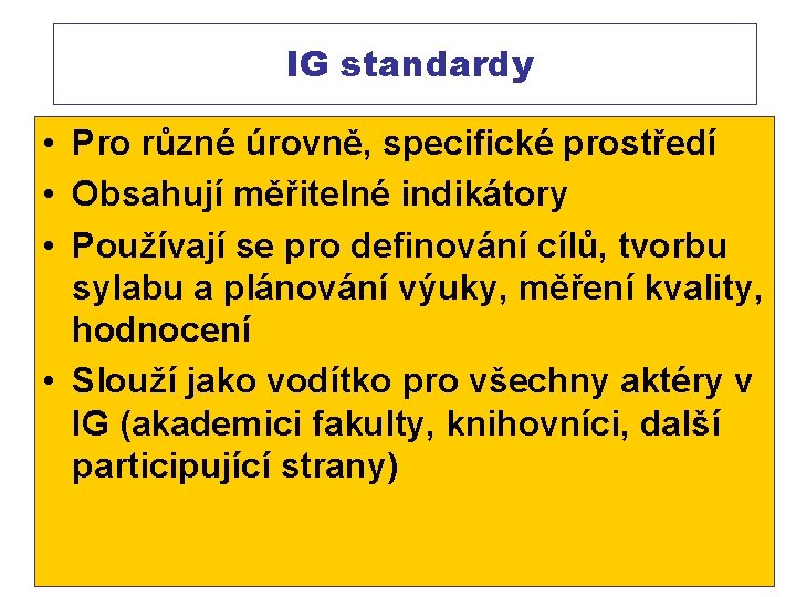  IG standardy • Pro různé úrovně, specifické prostředí • Obsahují měřitelné indikátory •