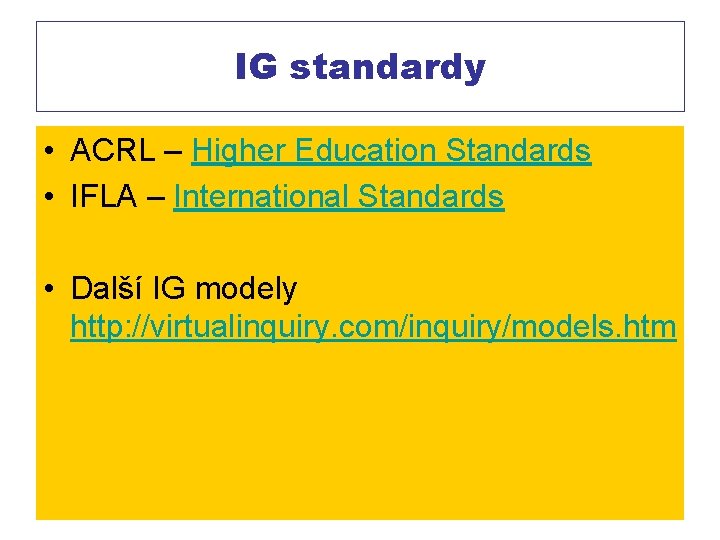 IG standardy • ACRL – Higher Education Standards • IFLA – International Standards • IG standardy • ACRL – Higher Education Standards • IFLA – International Standards •