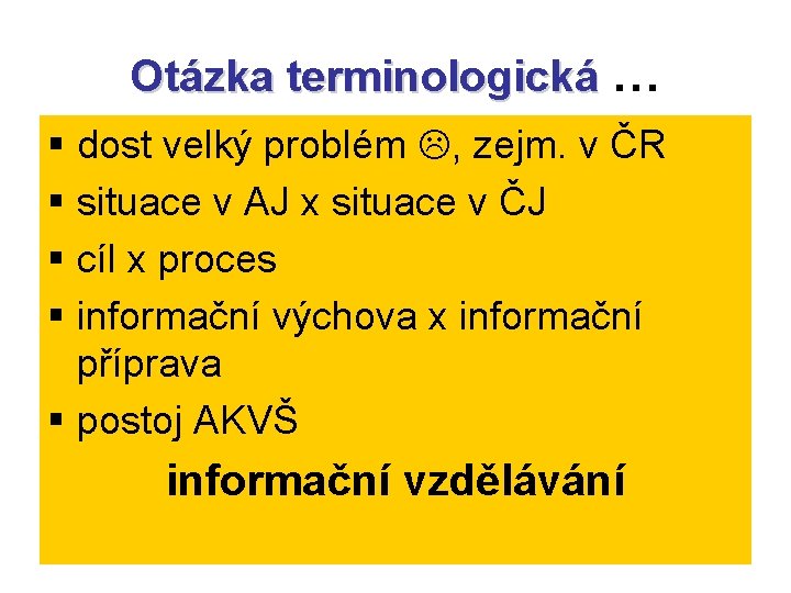 Otázka terminologická … § dost velký problém , zejm. v ČR § situace v