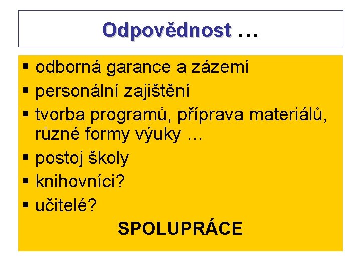 Odpovědnost … § odborná garance a zázemí § personální zajištění § tvorba programů, příprava Odpovědnost … § odborná garance a zázemí § personální zajištění § tvorba programů, příprava
