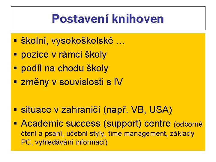 Postavení knihoven § § školní, vysokoškolské … pozice v rámci školy podíl na chodu