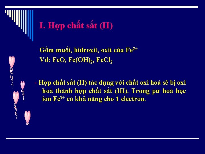 I. Hợp chất sắt (II) Gồm muối, hidroxit, oxit của Fe 2+ Vd: Fe.