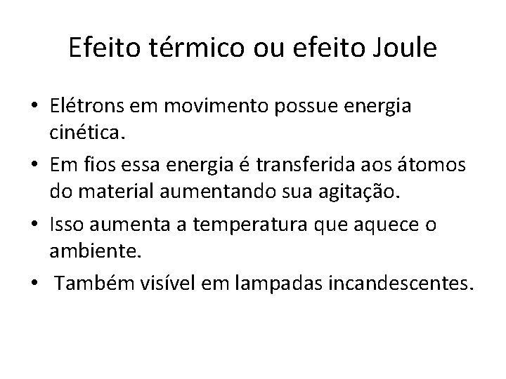 Efeito térmico ou efeito Joule • Elétrons em movimento possue energia cinética. • Em