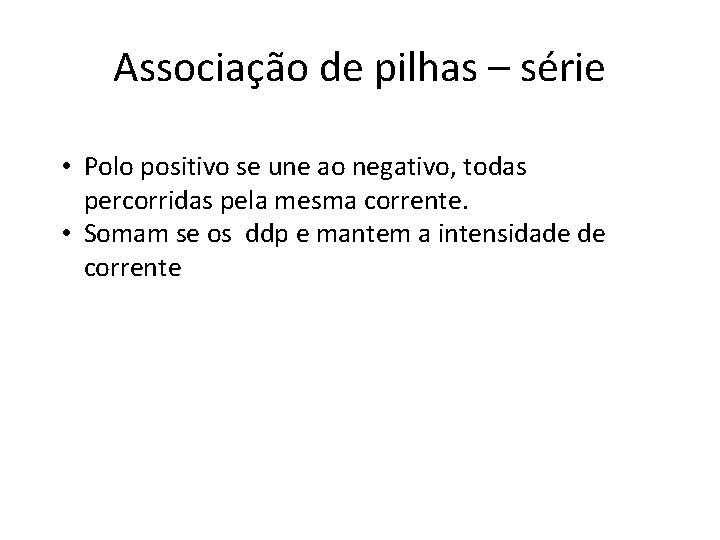 Associação de pilhas – série • Polo positivo se une ao negativo, todas percorridas