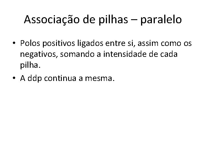 Associação de pilhas – paralelo • Polos positivos ligados entre si, assim como os