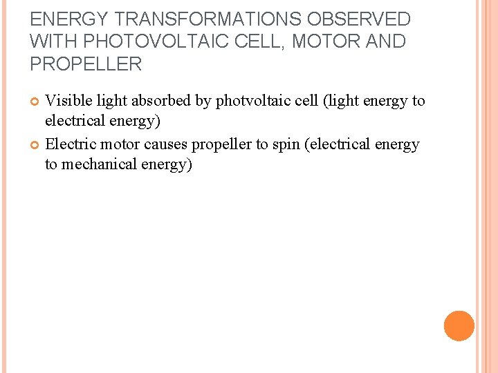 ENERGY TRANSFORMATIONS OBSERVED WITH PHOTOVOLTAIC CELL, MOTOR AND PROPELLER Visible light absorbed by photvoltaic