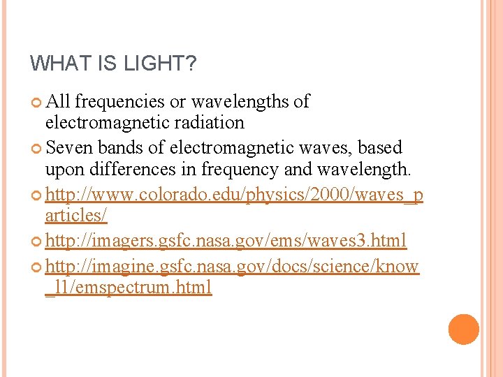 WHAT IS LIGHT? All frequencies or wavelengths of electromagnetic radiation Seven bands of electromagnetic