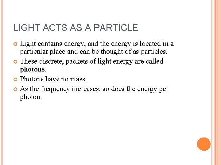 LIGHT ACTS AS A PARTICLE Light contains energy, and the energy is located in