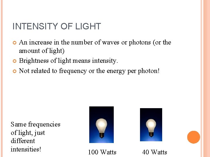 INTENSITY OF LIGHT An increase in the number of waves or photons (or the