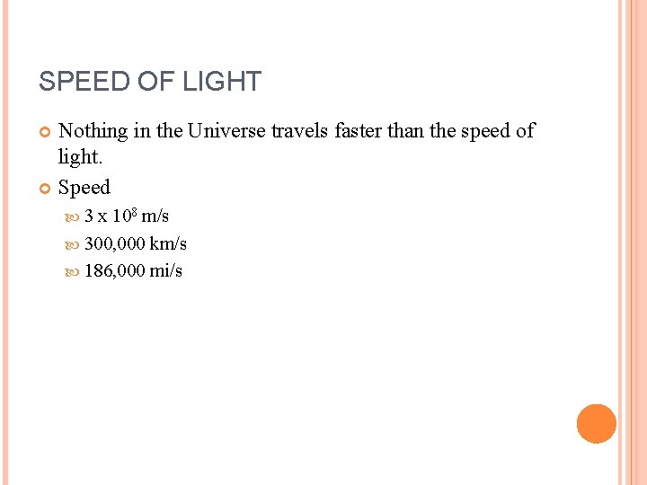 SPEED OF LIGHT Nothing in the Universe travels faster than the speed of light.