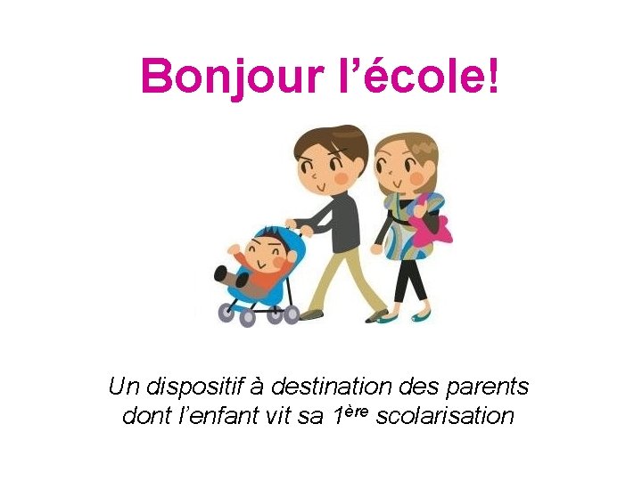 Bonjour l’école! Un dispositif à destination des parents dont l’enfant vit sa 1ère scolarisation