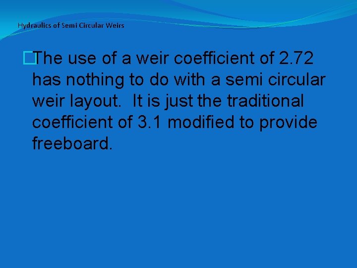 Hydraulics of Semi Circular Weirs �The use of a weir coefficient of 2. 72