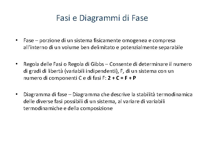 Fasi e Diagrammi di Fase • Fase – porzione di un sistema fisicamente omogenea