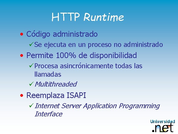 HTTP Runtime • Código administrado ü Se ejecuta en un proceso no administrado •