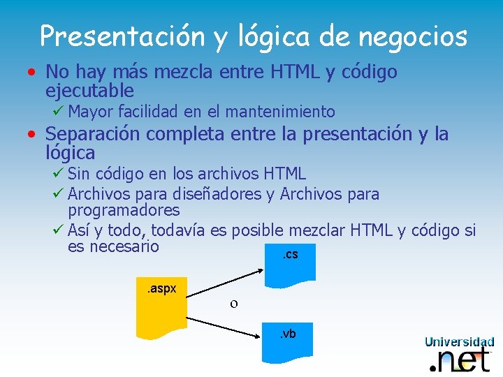 Presentación y lógica de negocios • No hay más mezcla entre HTML y código