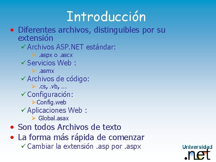 Introducción • Diferentes archivos, distinguibles por su extensión ü Archivos ASP. NET estándar: Ø.