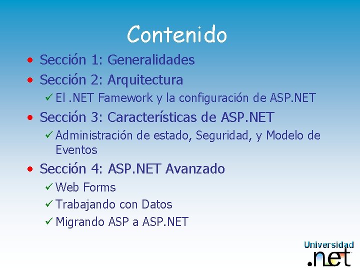 Contenido • Sección 1: Generalidades • Sección 2: Arquitectura ü El. NET Famework y