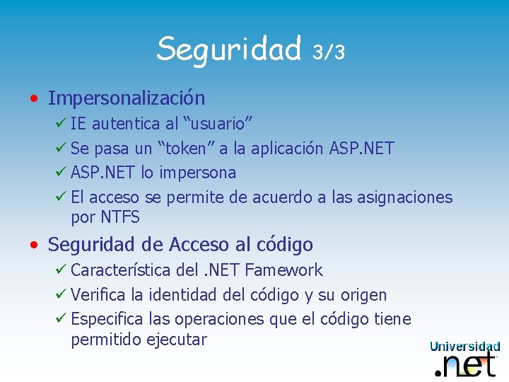 Seguridad 3/3 • Impersonalización ü IE autentica al “usuario” ü Se pasa un “token”